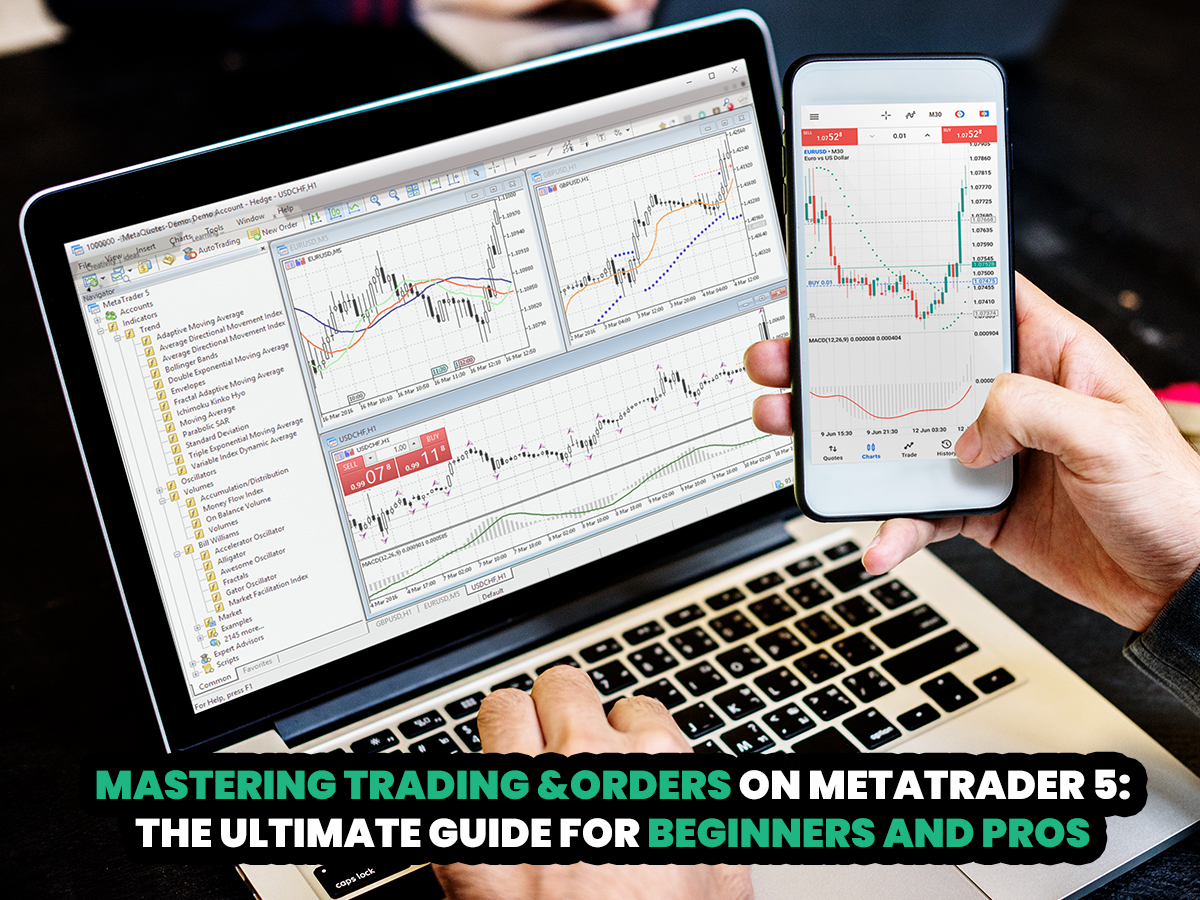 Mastering Trading and Orders on Metatrader 5: the Ultimate Guide for Beginners and Pros
