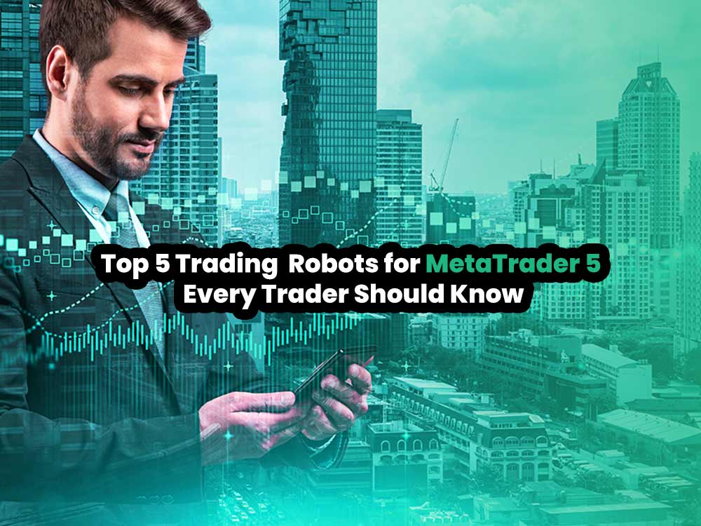 Top 5 Trading Robots for MetaTrader 5 Every Trader Should Know