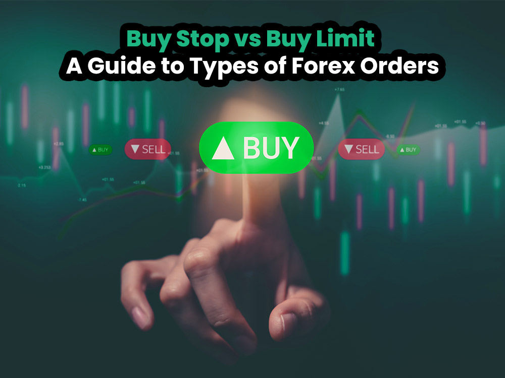 Buy Stop vs Buy Limit: A Guide to Types of Forex Orders